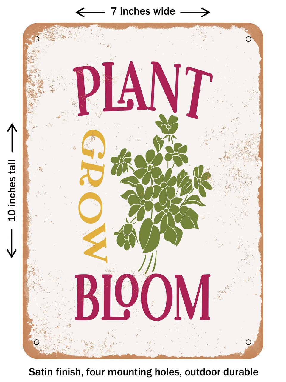 DECORATIVE METAL SIGN - Plant Grow Bloom - Vintage Rusty Look